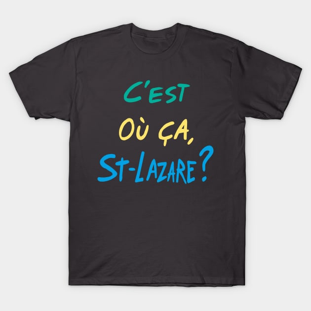 C'est où ça, St-Lazare? T-Shirt by Francis Paquette